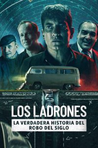 Los ladrones: la verdadera historia del robo del siglo